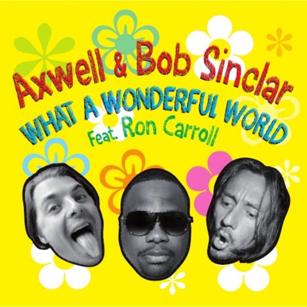 Axwell & Bob Sinclar feat. Ron Carroll - What A Wonderful World (Gold Ryan & Tapesh Remix)