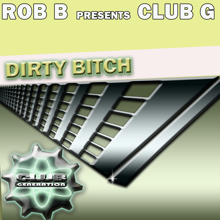 Rob.B Presents Club G - Dirty Bitch (Extended Mix)