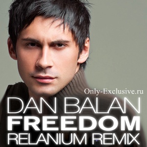 Cкачать Dan Balan - Freedom (Relanium Remix) 320kbps / Electro ...