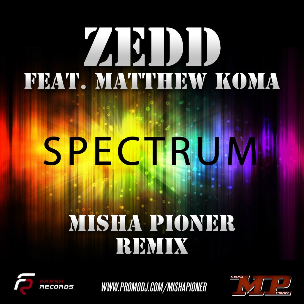 Cкачать Zedd feat. Matthew Koma - Spectrum (Misha Pioner Remix ...