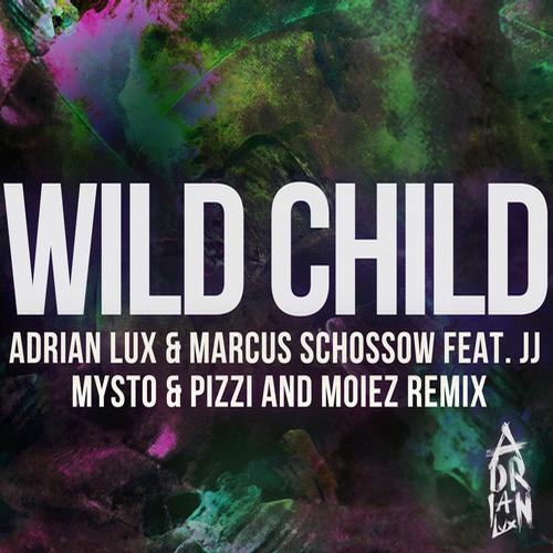 Marcus Schossow,Adrian Lux feat. JJ – Wild Child (Mysto & Pizzi and Moiez Remix)