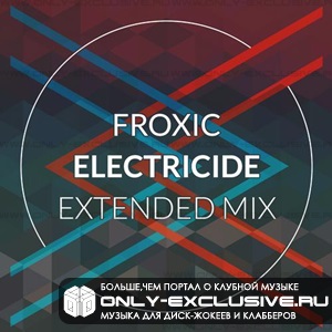 Froxic – Electricide (Extended Mix)