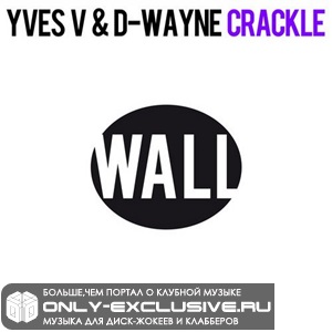 Yves V & D-wayne – Crackle (Original Mix)