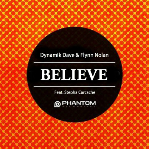 Dynamik Dave & Flynn Nolan Ft. Stepha Carcache - Believe (Original Mix)