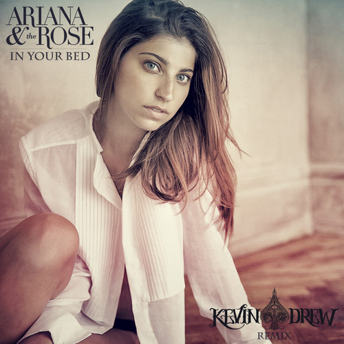 Ariana & the Rose - In Your Bed (Kevin Drew Remix)