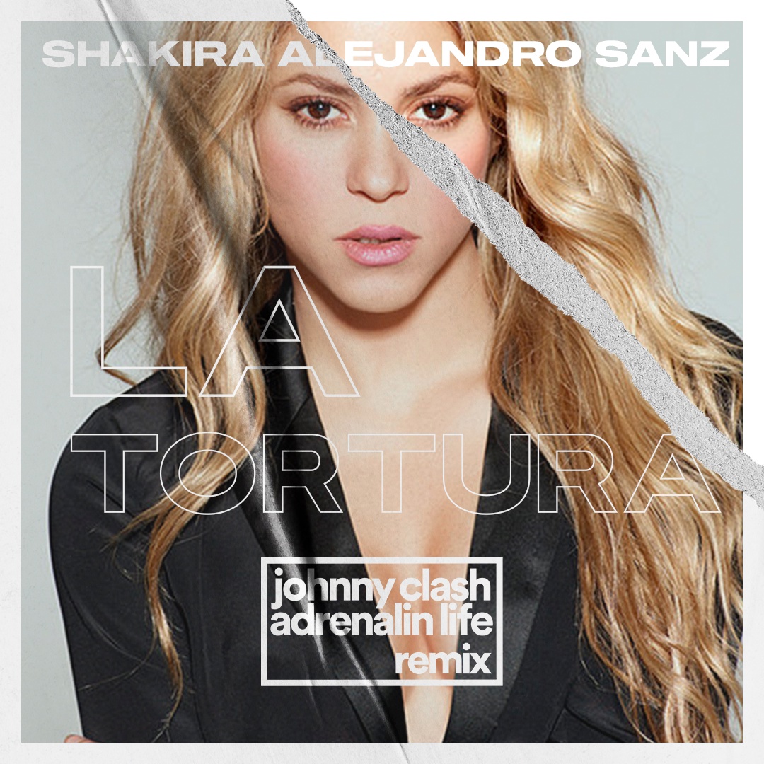 Shakira Feat. Alejandro Sanz - La Tortura (Johnny Clash x Adrenalin Life Remix)