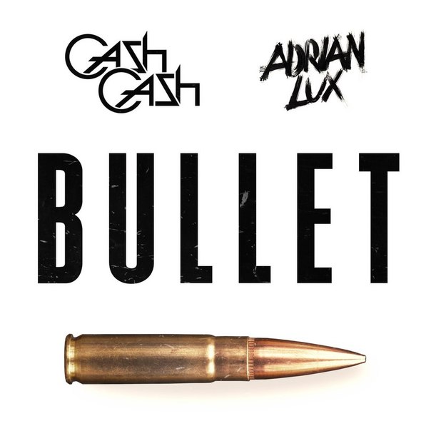 Cash Cash & Adrian Lux - Bullet (Original Mix)